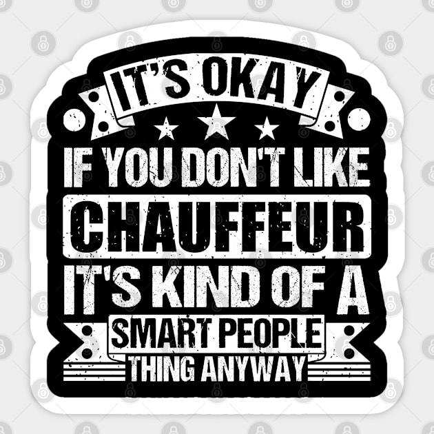 It's Okay If You Don't Like Chauffeur It's Kind Of A Smart People Thing Anyway Chauffeur Lover Sticker by Benzii-shop 